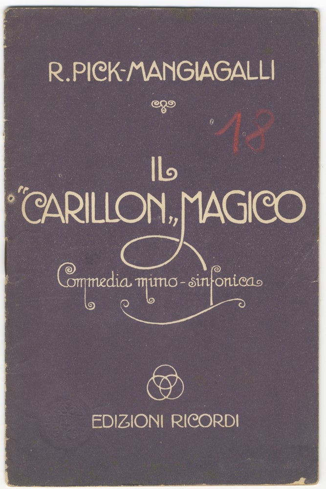 Item #34015 Il "Carillon" Magico commedia mimo-sinfonica in un preambolo e un atto di Riccardo Pick-Mangiagalli [Libretto]. DANCE, Riccardo Pick-Mangiagalli.