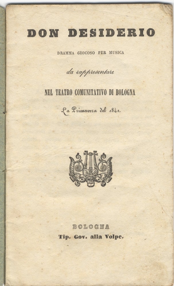 Item #34017 Don Desiderio Dramma giocoso per musica da rappresentarsi nel Teatro Comunitativo di Bologna La Primavera del 1841. [Libretto]. Józef PONIATOWSKI.