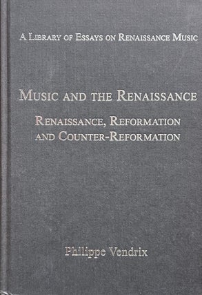 Item #34490 Music and the Renaissance: Renaissance, Reformation and Counter-Reformation. Philippe...