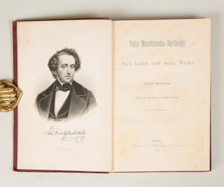 Felix Mendelssohn-Bartholdy. Sein Leben und seine Werke ... Zweite stark vermehrte und verbesserte Auflage. Mit Portrait in Stahlstich.