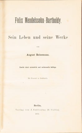 Felix Mendelssohn-Bartholdy. Sein Leben und seine Werke ... Zweite stark vermehrte und verbesserte Auflage. Mit Portrait in Stahlstich.