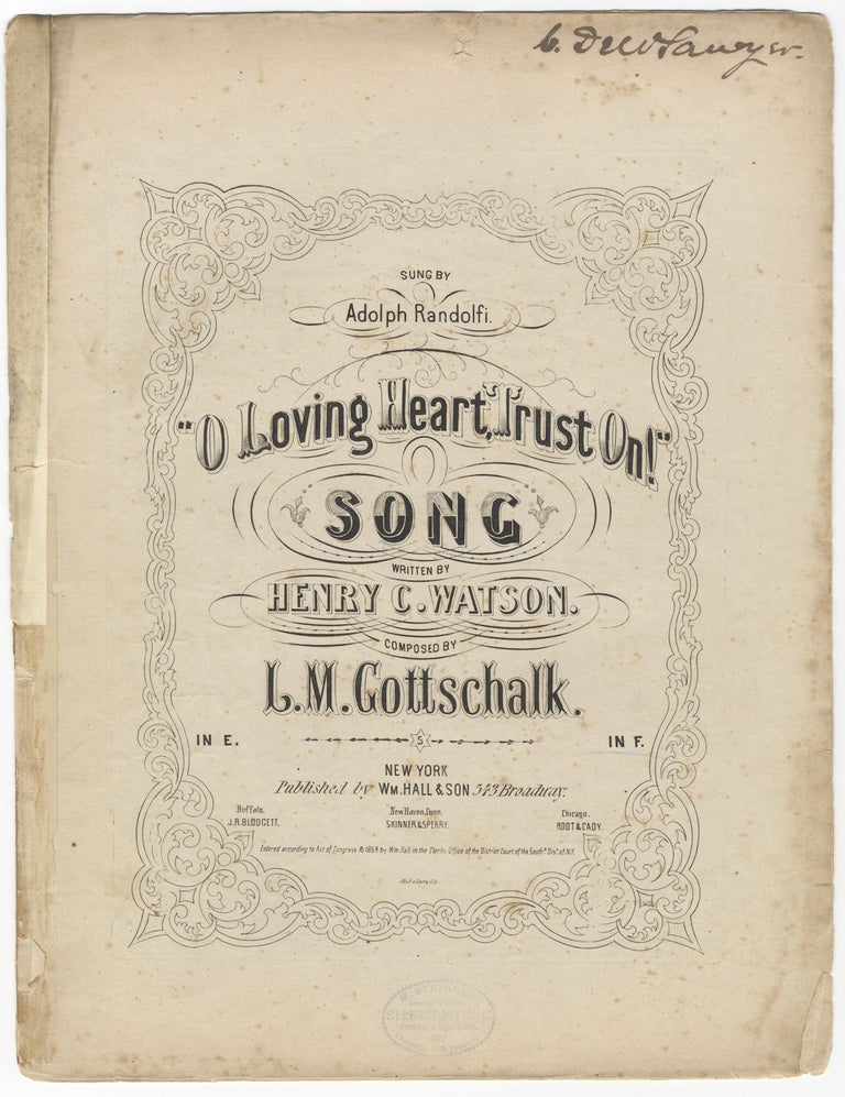 Item #35018 [D-106]. O Loving Heart, Trust On! Song written by Henry C. Watson ... In F. Louis Moreau GOTTSCHALK.