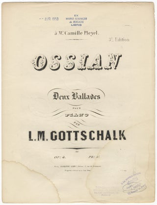 Item #35026 [D-109; Op. 4]. Ossian Deux ballades ... Pr: 5F. Louis Moreau GOTTSCHALK