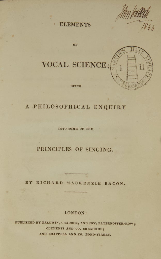 Item #35581 Elements of Vocal Science; Being a Philosophical Enquiry into some of the Principles of Singing. Richard Mackenzie BACON.