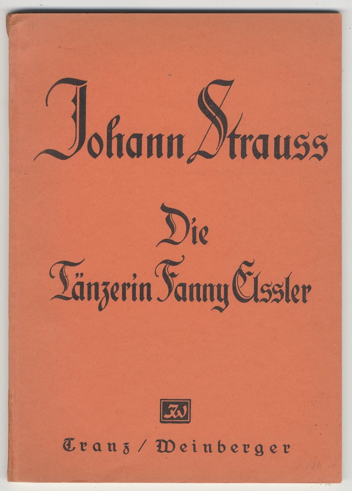Item #36103 Die Tänzerin Fanny Elssler Operette in 3 Akten von Hans Adler ... Für die Bühne bearbeitet von Oskar Stalla Klavierauszug mit Text. Johann STRAUSS, Jr.