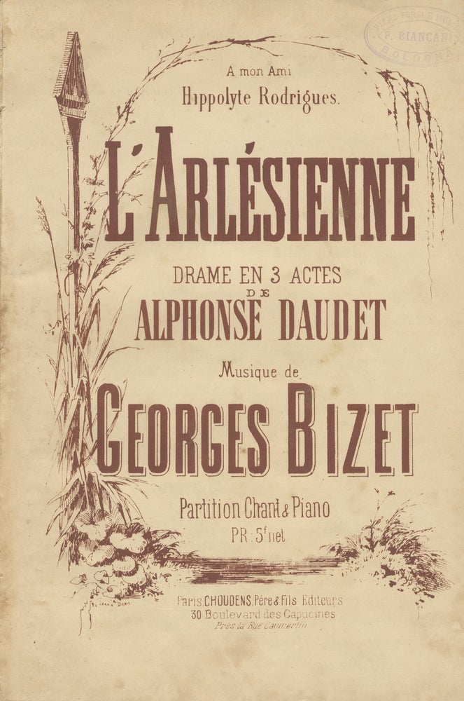 Item #36801 L'Arlésienne Drame en 3 Actes de Alphonse Daudet ... Partition Chant & Piano. Pr: 5f. net ... A mon Ami Hippolyte Rodrigues. [Piano-vocal score]. Georges BIZET.