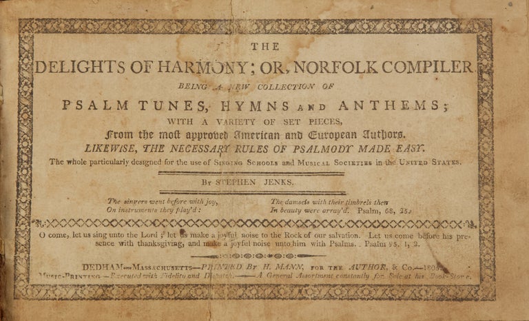 Item #36825 The Delights of Harmony; Or, Norfolk Compiler being a new collection of Psalm Tunes, Hymns and Anthems; with a variety of set pieces, from the most approved American and European Authors. Likewise, the Necessary Rules of Psalmody Made Easy. The whole particularly designed for the use of Singing Schools and Musical Societies in the United States. Stephen JENKS.