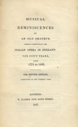Item #37302 Musical Reminiscences of An Old Amateur chiefly respecting the Italian Opera in...