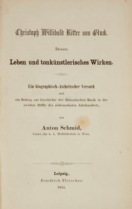 Item #37441 Christoph Willibald Ritter von Gluck: Dessen Leben und tonkünstlerisches Wirken. Ein...