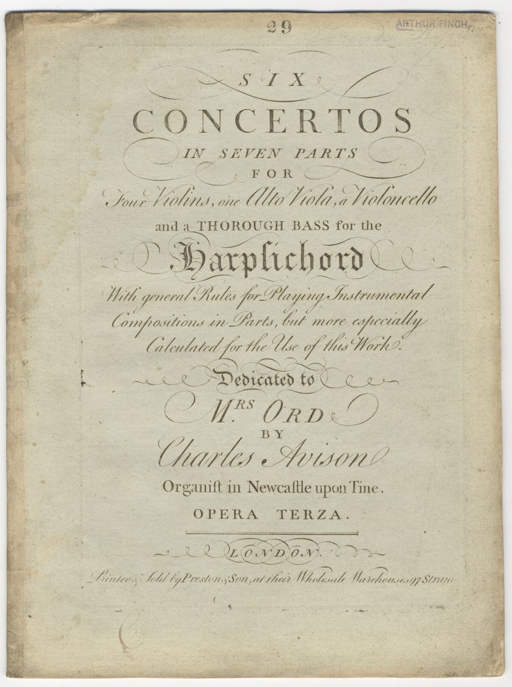 Item #38221 Six Concertos in Seven Parts for Four Violins, one Alto Viola, a Violoncello and a Thorough Bass for the Harpsichord. With general Rules for Playing Instrumental Compositions in Parts, but more especially Calculated for the Use of this Work. Dedicated to Mrs. Ord ... Opera Terza. [Incomplete set of parts]. Charles AVISON.