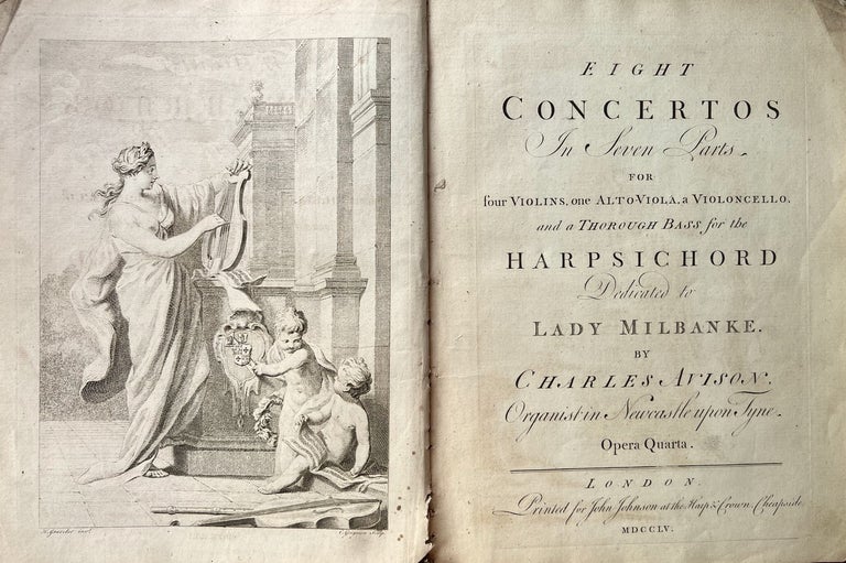 Item #38222 Eight Concertos In Seven Parts for four Violins, one Alto-Viola, a Violoncello, and a Thorough Bass for the Harpsichord Dedicated to Lady Milbanke. ... Opera Quarta. [Incomplete set of parts]. Charles AVISON.
