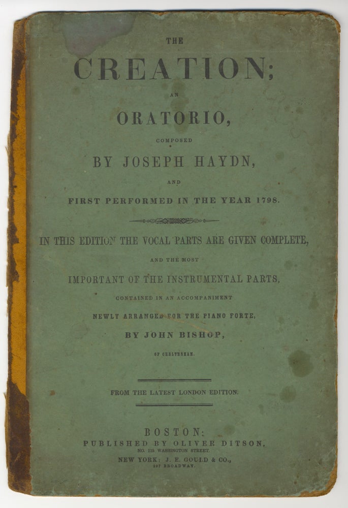 Item #38922 The Creation; an Oratorio, composed by Joseph Haydn, and first performed in the year 1798. In this edition the vocal parts are given complete, and the most important of the instrumental parts, contained in an accompaniment newly arranged for the piano forte, by John Bishop, of Cheltenham. From the latest London edition. Joseph HAYDN.