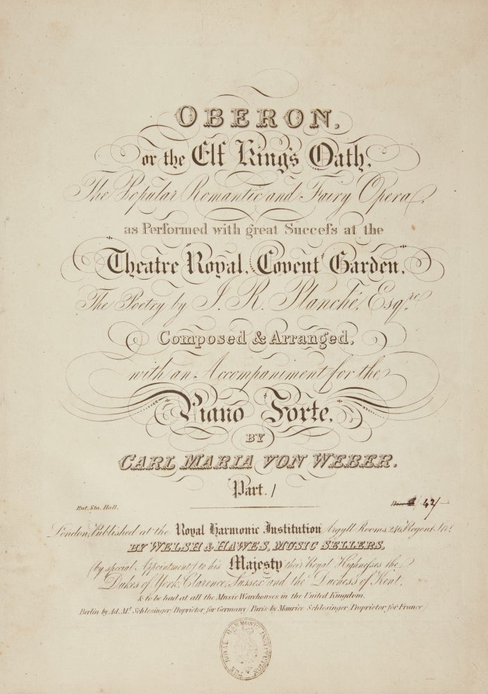 Item #39339 Oberon or the Elf King's Oath, The Popular Romantic and Fairy Opera as Performed with great Success at the Theatre Royal, Covent Garden, The Poetry by J.R. Planché, Esqre. Composed & Arranged, with an Accompaniment for the Piano Forte ... Part [I-III]. [Piano-vocal score]. Carl Maria von WEBER.