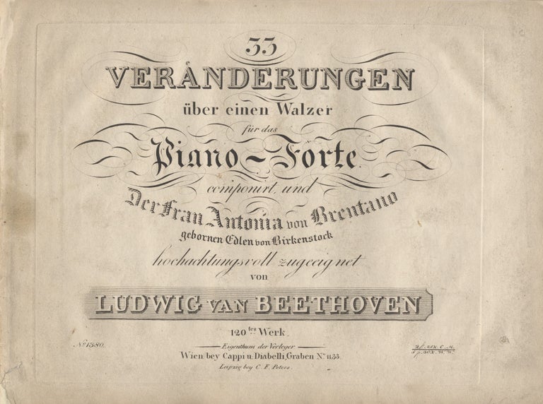 Item #39510 33 Verändrungen über einen Walzer für das Piano-forte componirt, und Der Frau Antonia von Brentano gebornen Edlen von Birkenstorck hochachtungsvoll zugeeignet ... 120tes Werk ... 2fl. 45x. C.M. 5fl. 30x. W.W. Ludwig van BEETHOVEN.