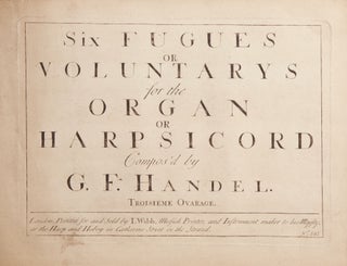 Item #39614 Six Fugues or Voluntarys for the Organ or Harpsicord ... Troisieme Ouvrage. [HWV...