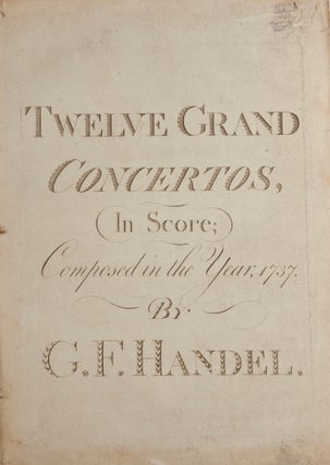Item #39741 Twelve Grand Concertos In Score Composed in the Year 1737. [HWV 319-330]. George...