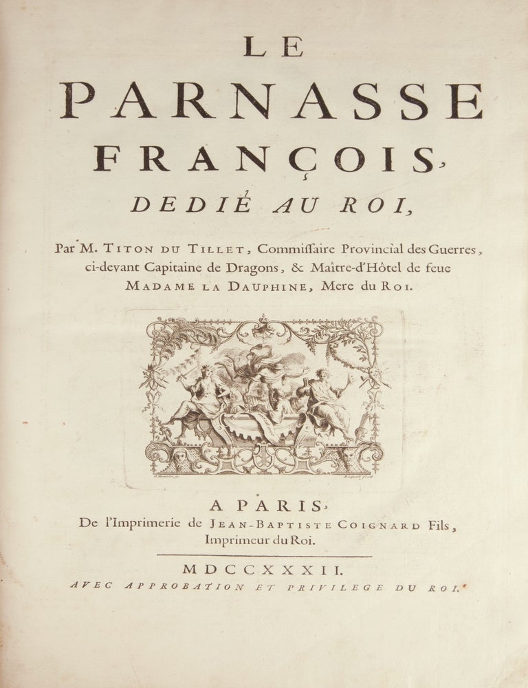 Item #41577 Le Parnasse Fran&ccedil;ois, Dedi&eacute; au Roi par M. Titon du Tillet, Commissaire Provincial des Guerres, ci-devant Capitaine de Dragons, & Ma&icirc;tre-d'H&ocirc;tel de seue Madame La Dauphine, Mere du Roi ... Avec Approbation et Privilege du Roi. Edvard TITON DU TILLET.